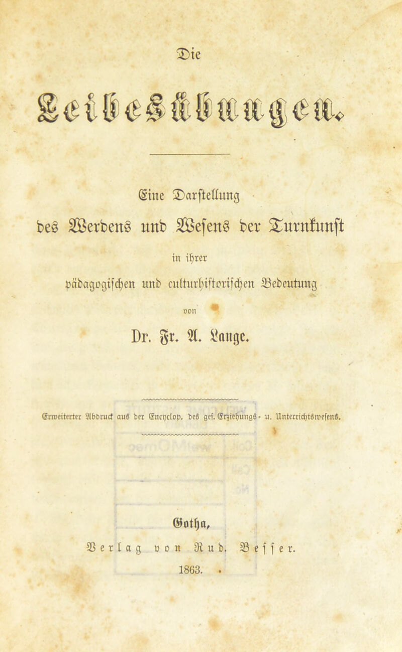 SDic (Sine S)arftettung \ be§ 2Öerbett3 imb 2Öefett§ bei* ^untfunft in ifjrer päbagogift^en xtnb cit 1 turfuftortfd;en 33ebeuümg DDll * Dr. gr. 5t. ^mtge. gvreeitertec SlbDrucf aus be: Sncpclop. bc6 gef. GrräiefjungS < u. UntccridjtSjrefenS. > ©Otfjtt, Sßerlag ton jRub. 5Ö e f f er. 1863. .