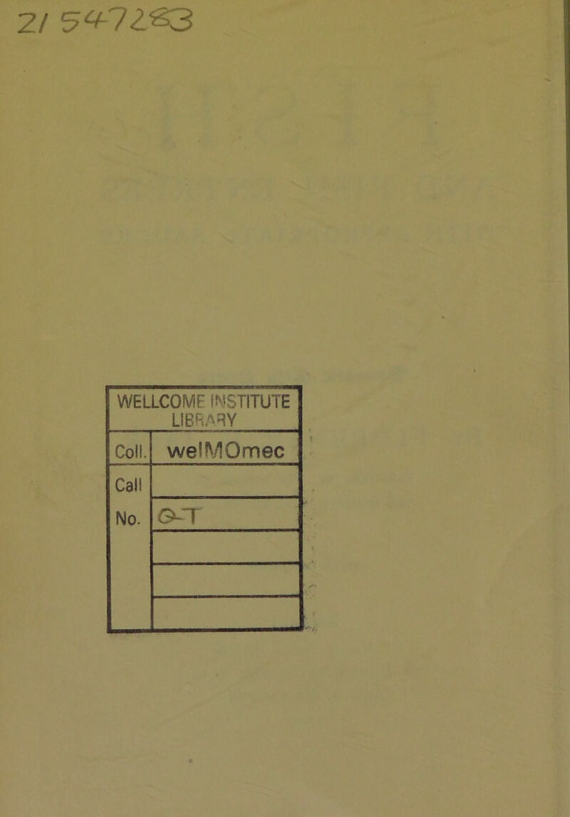 2/ 54-72^3 WELLCOME INSTITUTE LIBRARY Coll. welMOmec Call No. G>-T m