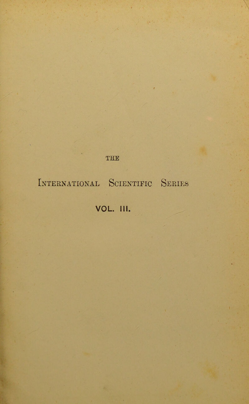 . THE International Scientific Series VOL. III.