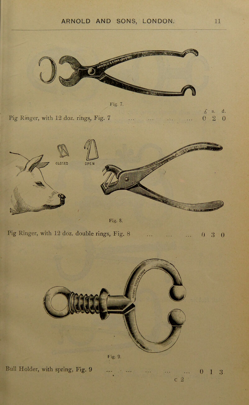 Fig. 7. Pig Ringer, with 12 doz. rings, Fig. 7 Fig. 8. Pig Ringer, with 12 doz. double rings, Fig. 8 0 3 0 Fig. 9. C 2 3 Bull Holder, with spring, Fig. 9 0