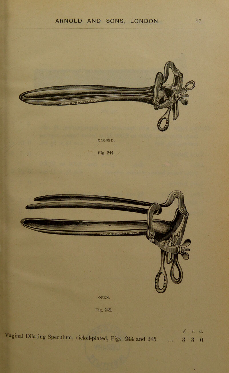 OPEN. Fig. 245. Vaginal Dilating Speculum, nickel-plated, Figs. 244 and 245 » • » £ s. d.