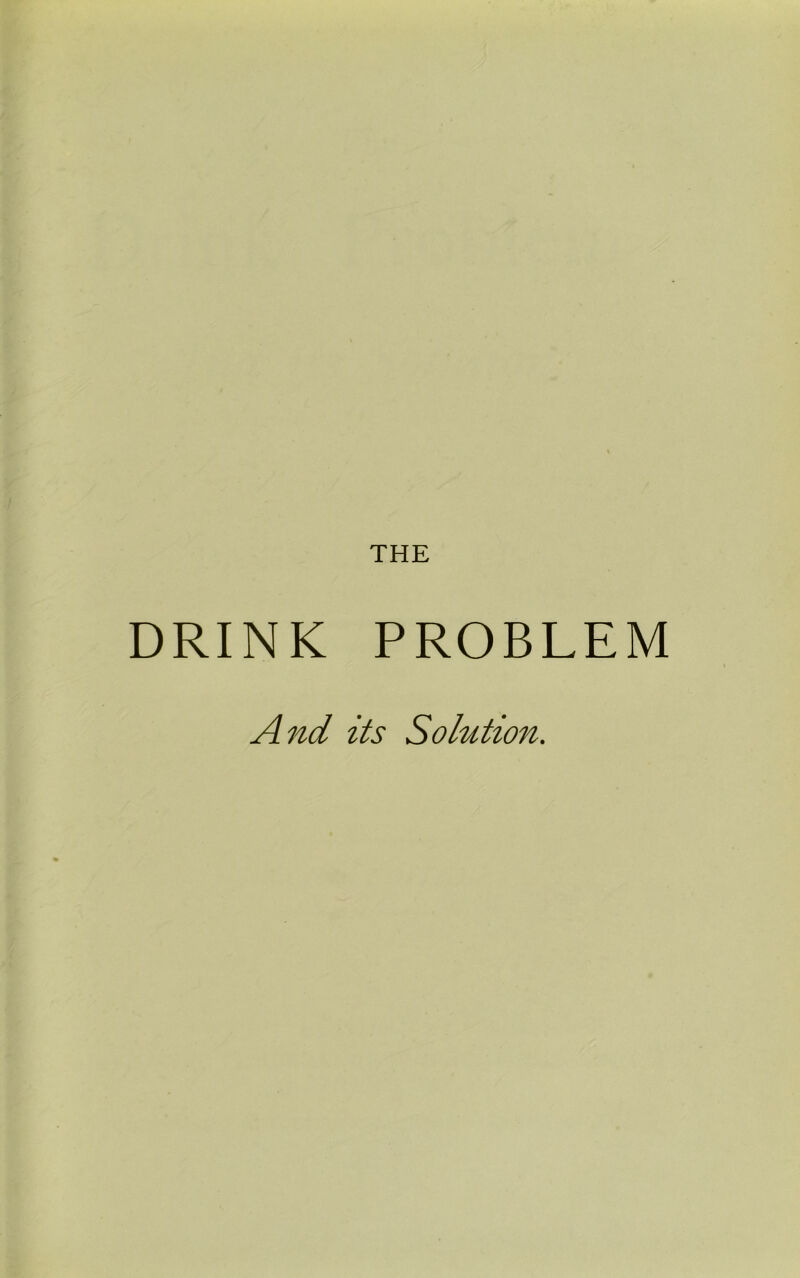 THE DRINK PROBLEM And its Solution.