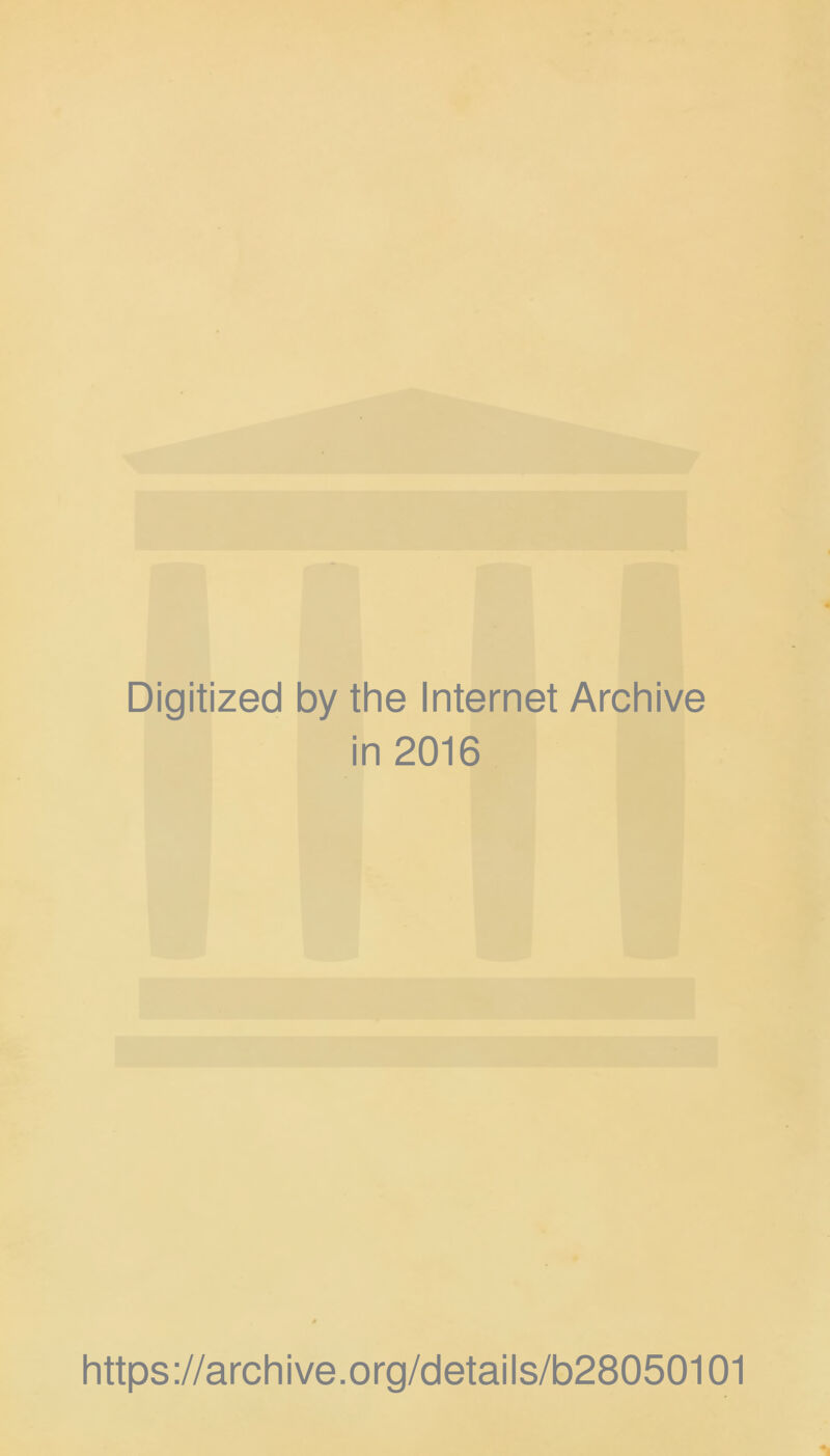 Digitized by the Internet Archive in 2016 https://archive.org/details/b28050101