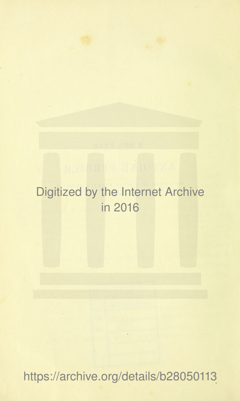 Digitized by the Internet Archive in 2016 https://archive.org/details/b28050113