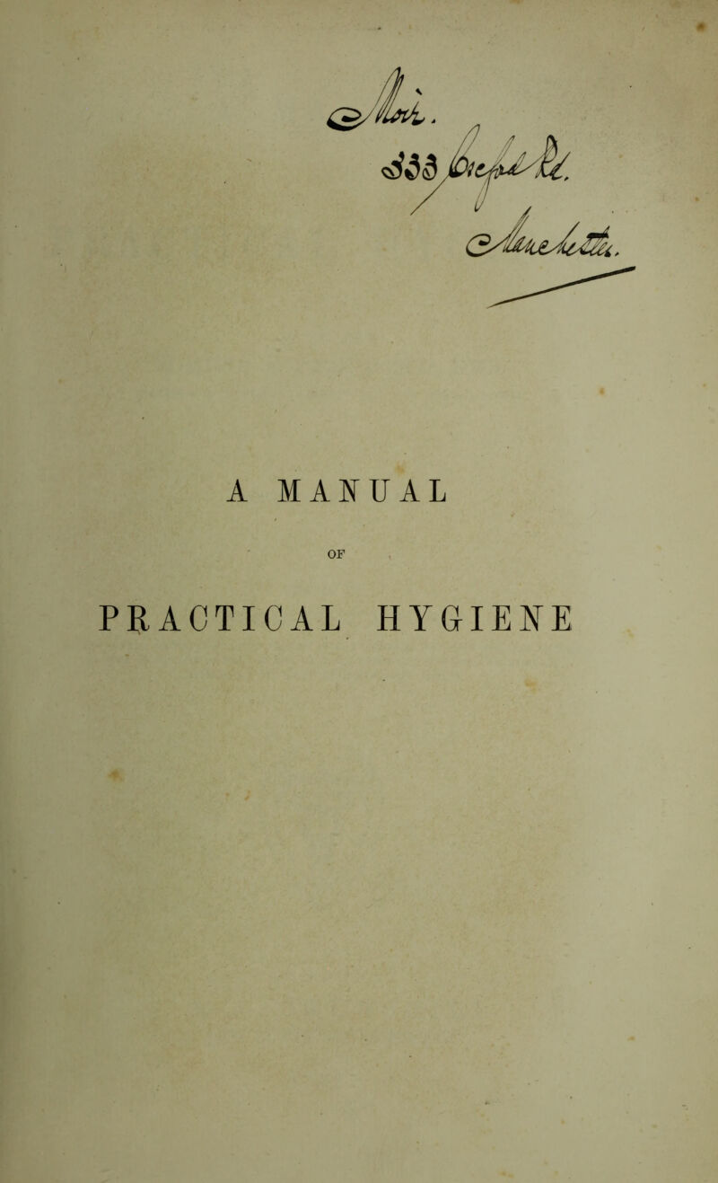 A MAIfUAL OF PRACTICAL HYGIEKE