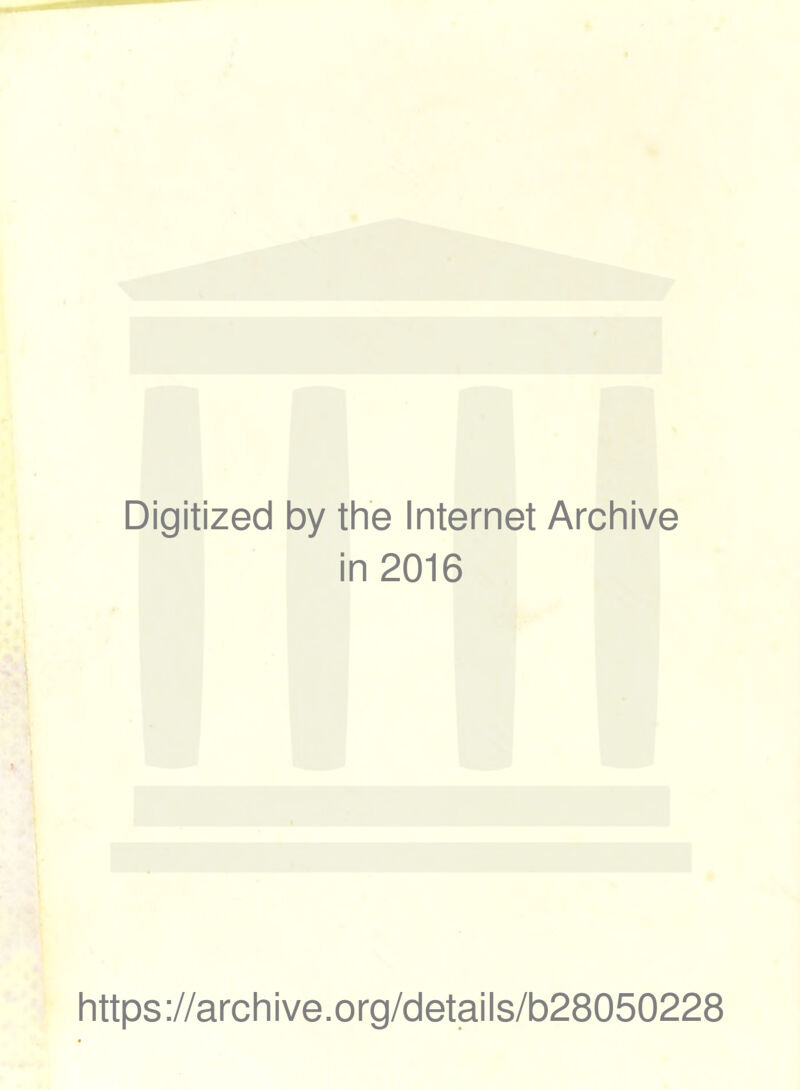 Digitized by the Internet Archive in 2016 https://archive.org/details/b28050228