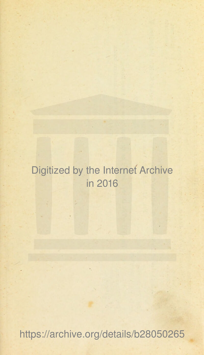 Digitized by the Internet Archive in 2016 https://archive.org/details/b28050265