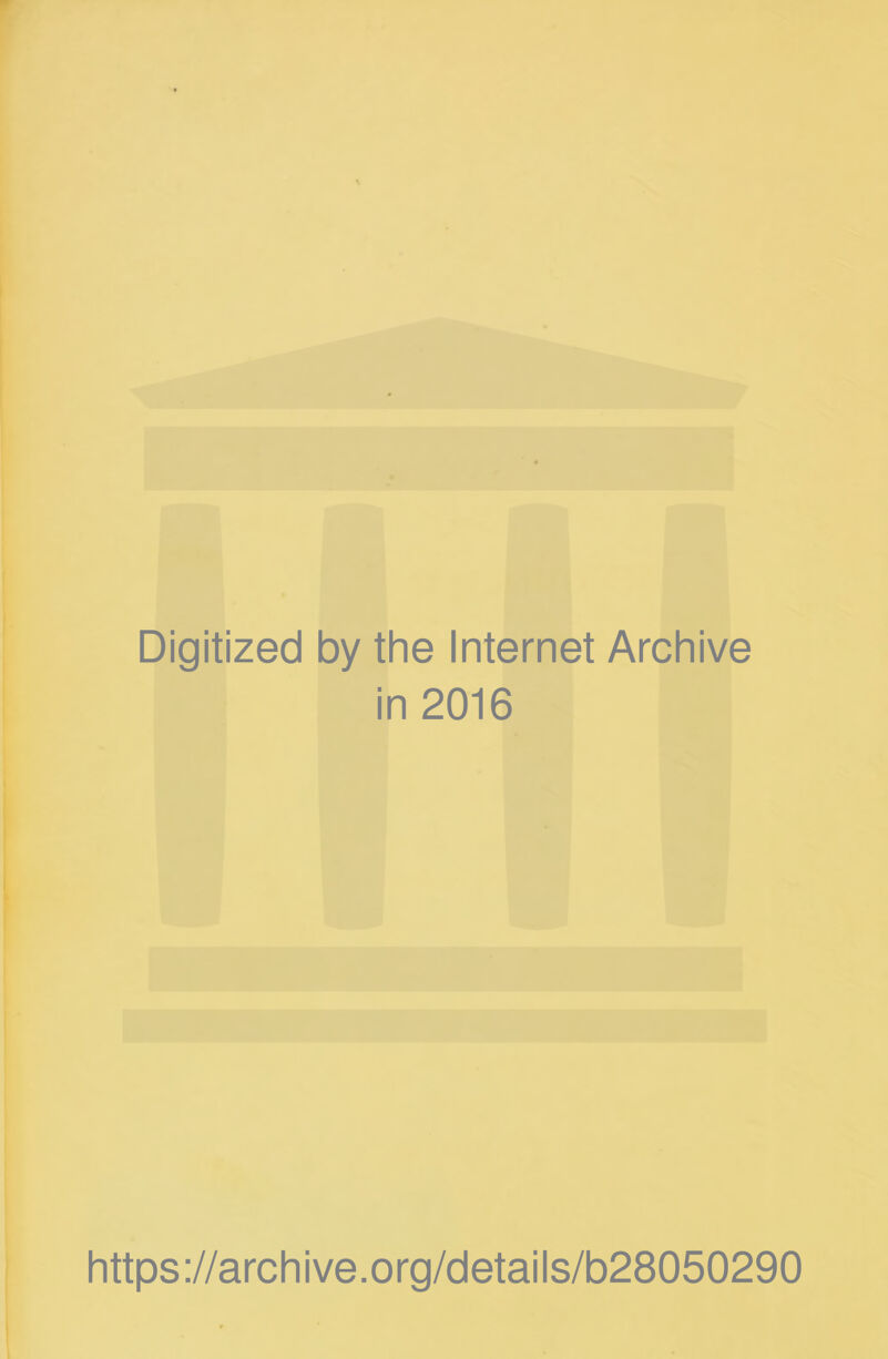 Digitized by the Internet Archive in 2016 https://archive.org/details/b28050290