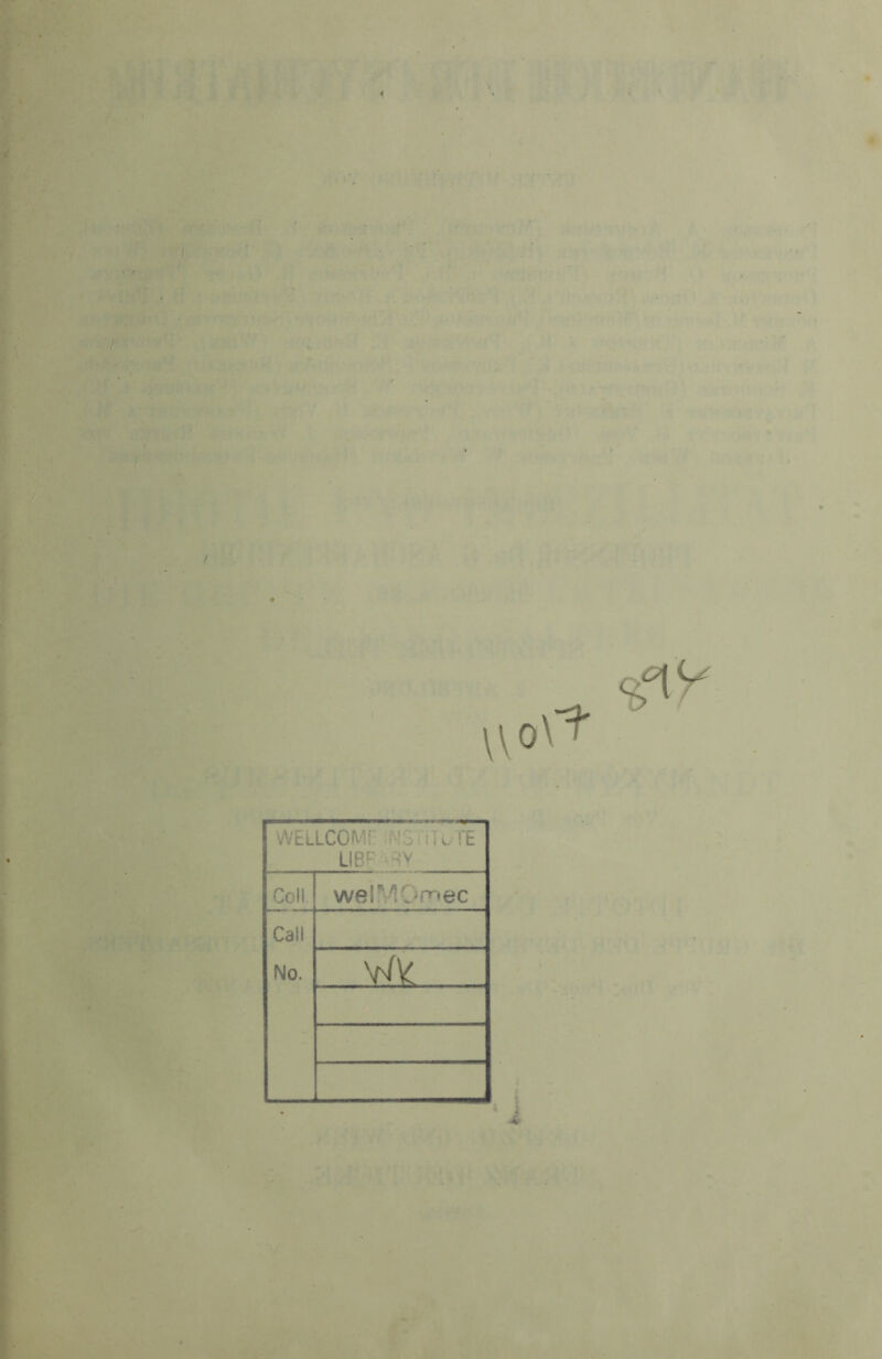 \\oV* WELLCOM! ,, iE LIBF >v Coli we!-/lOmec Call No. vAt __