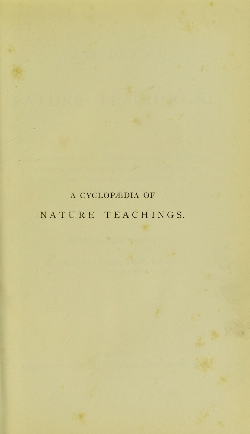 A CYCLOPAEDIA OF NATURE TEACHINGS.