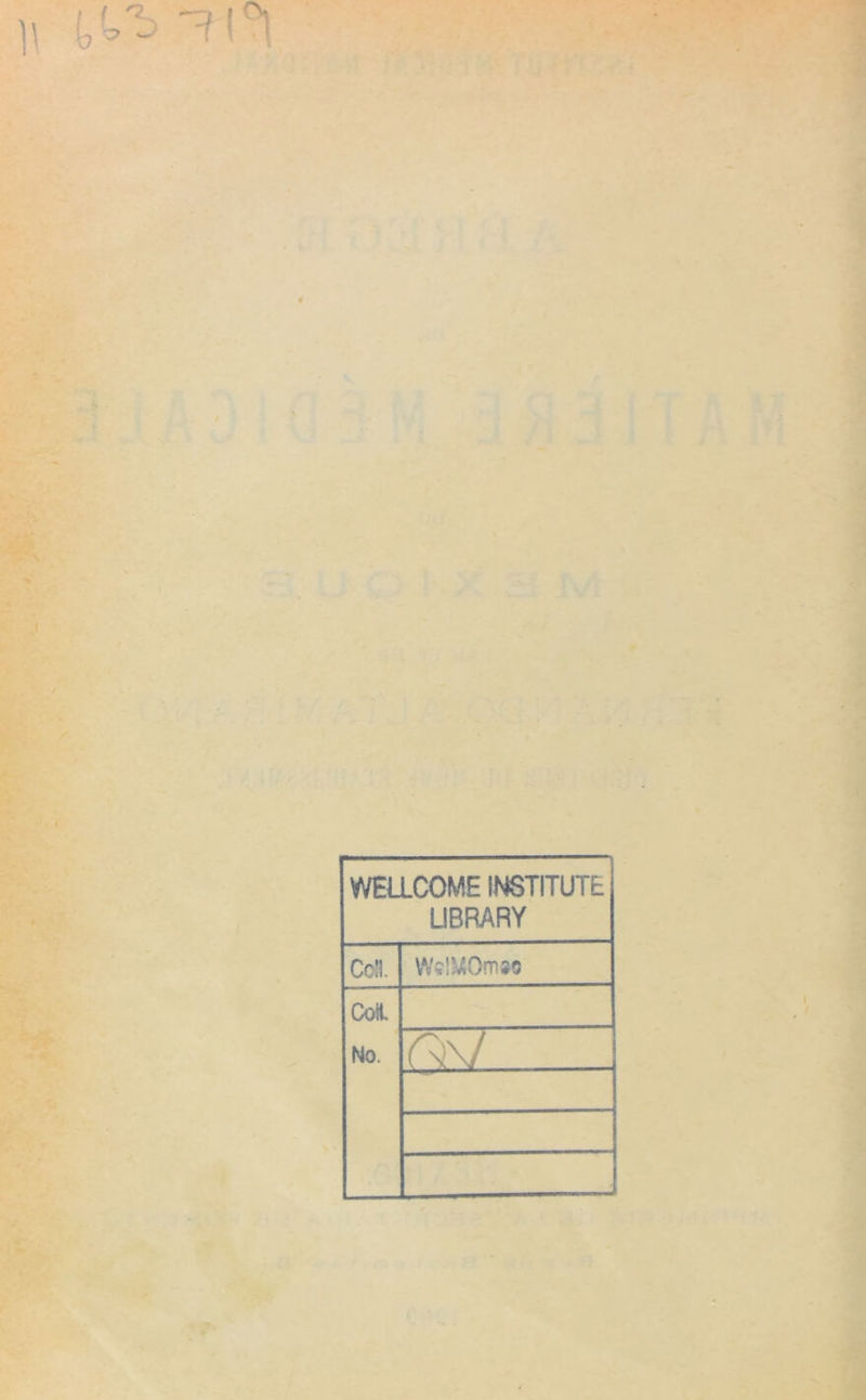 tri (, -f i ^ 4 •é”. * f > . ír>''* ' ' e asi '- ■ k>' Wr/ ’ / # •' * fe \ ' M • * WELLCOME INSTITUTt UBRARY Cdl. W?lMOmso CoH No. rw ..j ■
