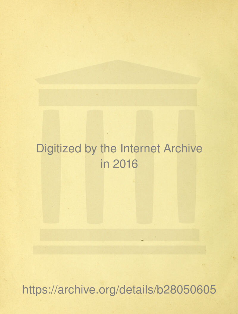 Digitized by the Internet Archive in 2016 https://archive.org/details/b28050605