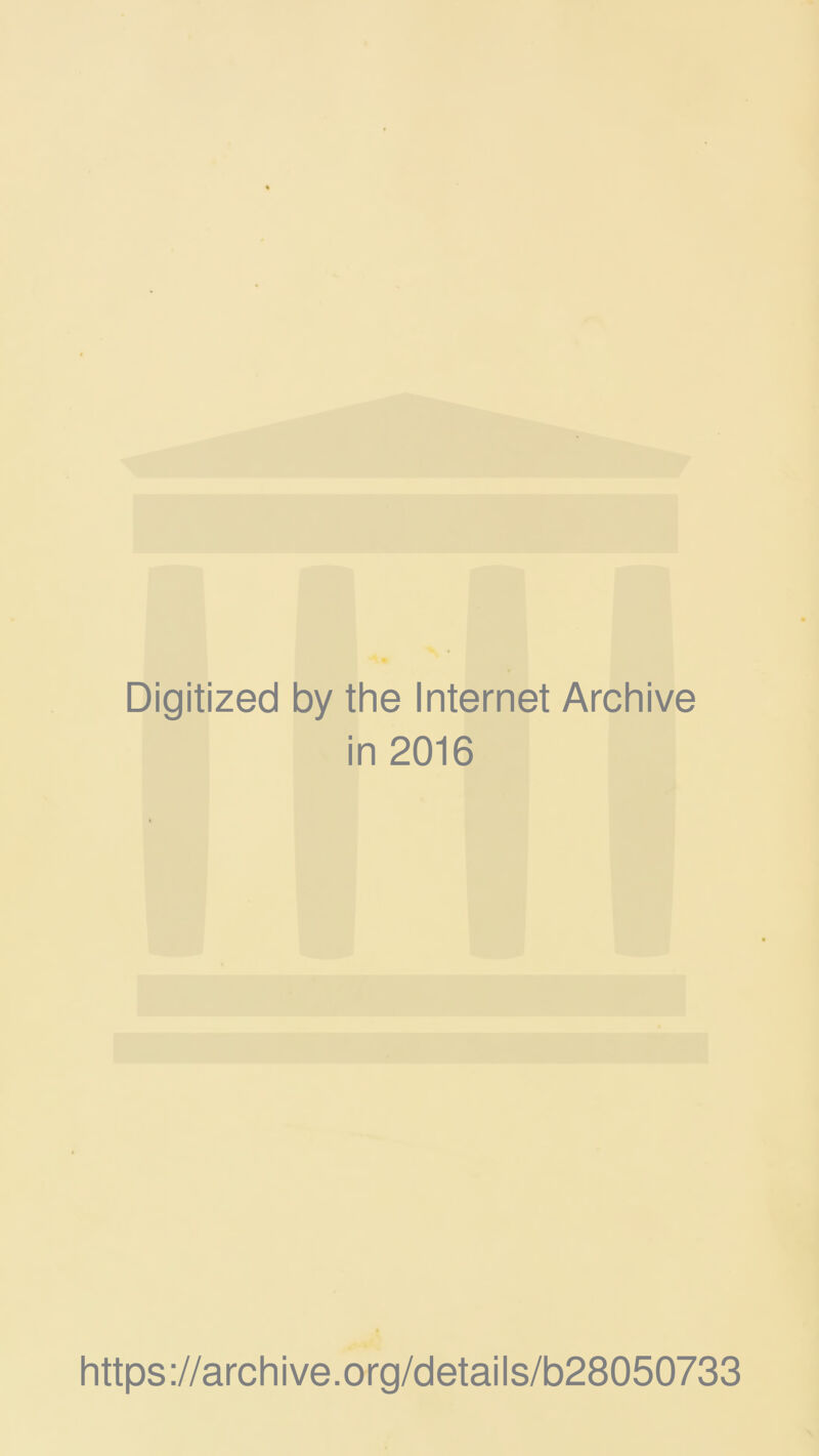 Digitized by the Internet Archive in 2016 https://archive.org/details/b28050733