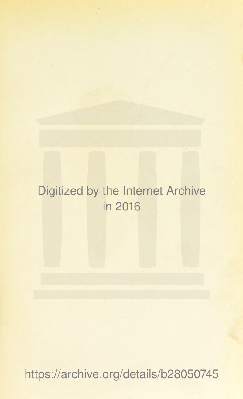 Digitized by the Internet Archive in 2016 https://archive.org/details/b28050745