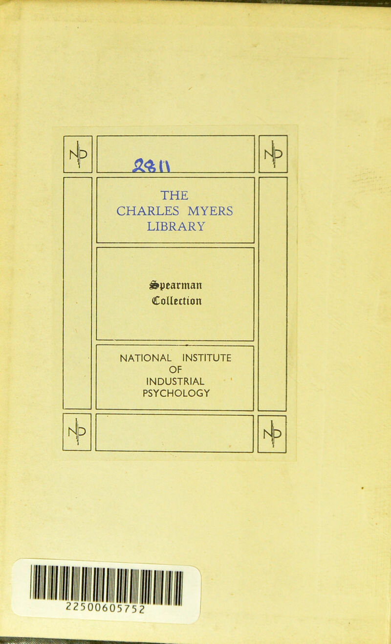 i4p tl i ... aan i4o i i THE CHARLES MYERS LIBRARY Spearman Collection NATIONAL INSTITUTE OF INDUSTRIAL PSYCHOLOGY h!p i rL ¥ I