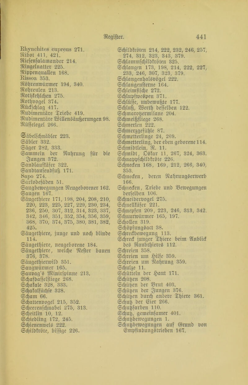 Ehynchites cupreus 271. Ribot 411, 421. Riefenfalamanber 214. Ringelnatter 225. Rippenquallen 168. Rissoa 353. Röbrenmürmer 194, 340. Robreulett 213. Rotbfebtdjen 275. RotbOogel 374. Rüdfdjlag 417. Rubimentäre Üriebe 419. Rubimentäre SSiHenääufjerungen 98. Riiffetegel 266. Säbelfcbnäbter 223. ©übler 332. ©äger 282, 333. ©ammein ber Rabrung für bie jungen 372. ©anblauftäfer 322. ©anbtaufenbfufj 171. Sapo 274. ©arfobefäben 51. ©augbetoegungen Reugeborener 162. ©äugen 167. ©äuqetbiere 171, 198, 204, 208, 210, 220, 223, 225, 227, 229, 230, 234, 236, 250, 307, 312, 314, 323, 337, 342, 346, 351, 352, 354, 356, 359, 368, 370, 374, 375, 380, 381, 382, 425. ©äugetlpere, junge unb nodj blinbe 114. ©äugetbiere, neugeborene 184. ©äugetbiere, loeldje Refter bauen 376, 378. ©äugetbierniilb 351. ©augtoürmer 165. ©auoag’S SRinirfpinne 213. ©cbafbaffelftiege 268. ©djatale 328, 333. ©djafalfitcbie 328. ©d)am 66. ©cbattenoogel 215, 352. ©cbeerenfcbnabel 275, 313. ©djeitlin 10, 12. ©cbiebling 172, 245. ©djiencnröete 222. ©djilbfröte, biffige 226. ©djilbfröten 214, 222, 232, 246, 257, 274, 312, 323, 343, 379. ©d)lammfd)ilbfröten 325. ©dblangen 173, 198, 214, 222, 227, 233, 246, 307, 323, 379. ©djlangenbaBöögel 222. ©djlangenfterne i64. ©c£)letmfif(i»e 272. @djlupfme§pen 371. ©cblüffe, unbenmjjte 177. ©djlujj, SBertb beffelben 122. ©djmaropermilane 204. ©djmeifjfliege 268. Schmerlen 222. ©cbmerjgefiible 87. ©djmetterlinge 24, 269. ©djmetterling, ber eben geborene 114. ©djmibtlein, R. 11. ©dpnibt, £)§far 11, 267, 324, 363. ©cbnappfcbitbfröte 226. ©d)neden 168, 169, 212, 266, 340, 353. ©djneden, bereit Rabrunggerinerb 166. ©cbneden, Triebe unb iöetoegungen berfelben 106. ©djneiberüogel 275. ©djnelltäfer 221. ©cbnepfen 209, 223, 246, 313, 342. ©dinurnnirnter 165, 197. ©cbollen 319. ©d)öpfung§act 38. ©cbredberoegung 113. ©djred junger Xbiere beim Rnblid be§ Raubtbiereä 112. ©freien 358. ©djreien um epilfe 359. ©d)reien um Raffung 359. ©d)ul$e 11. ©cbiittclu ber §aut 171. ©cbiipcn 208. ©cbitpen ber 93rut 403. ©d)ü£en ber ^R^gcn 376. ©cbügen burdj anbere $biere 361. ©d)u§ ber (Ster 266. ©dpipfarben 110. @d)Up, gemeinfamer 401. ©d)U^beroegungen 1. ©d)n§beroegnngen auf ©runb oon (£mpfinbung§trieben 167.