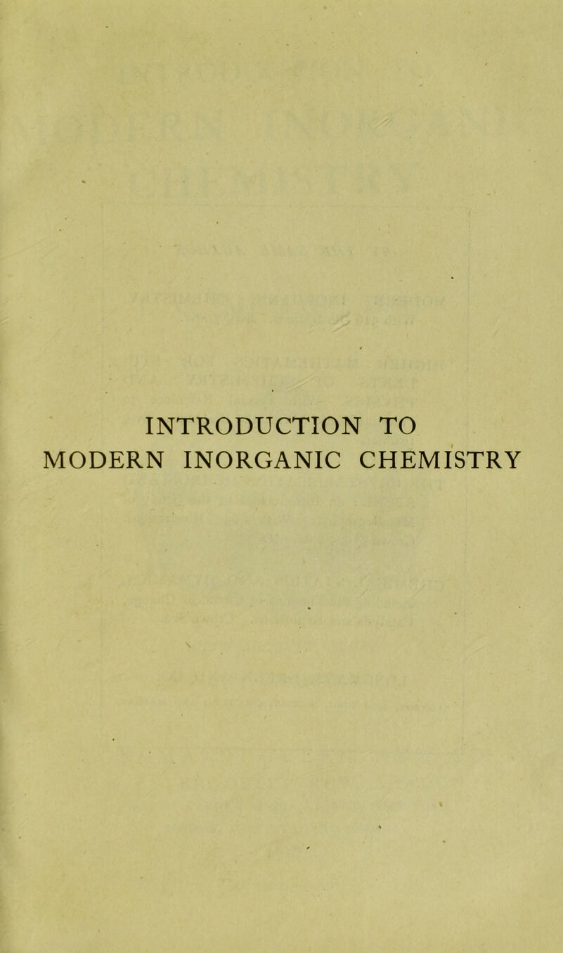 INTRODUCTION TO MODERN INORGANIC CHEMISTRY