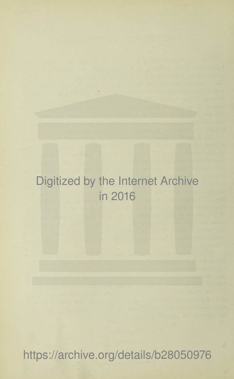 Digitized by the Internet Archive in 2016 https://archive.org/details/b28050976