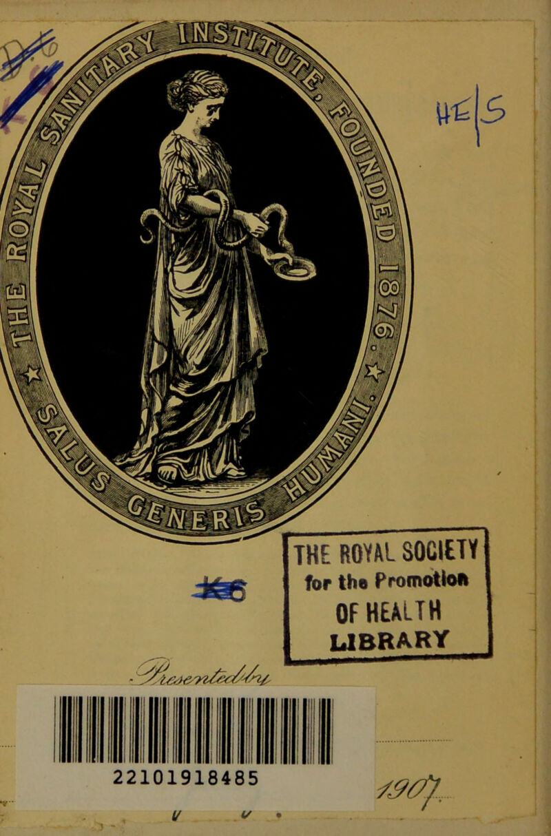 5 THE ROYAL SOCIETY for tho Promotion OF HEALTH library 22101918485 •v • u (/