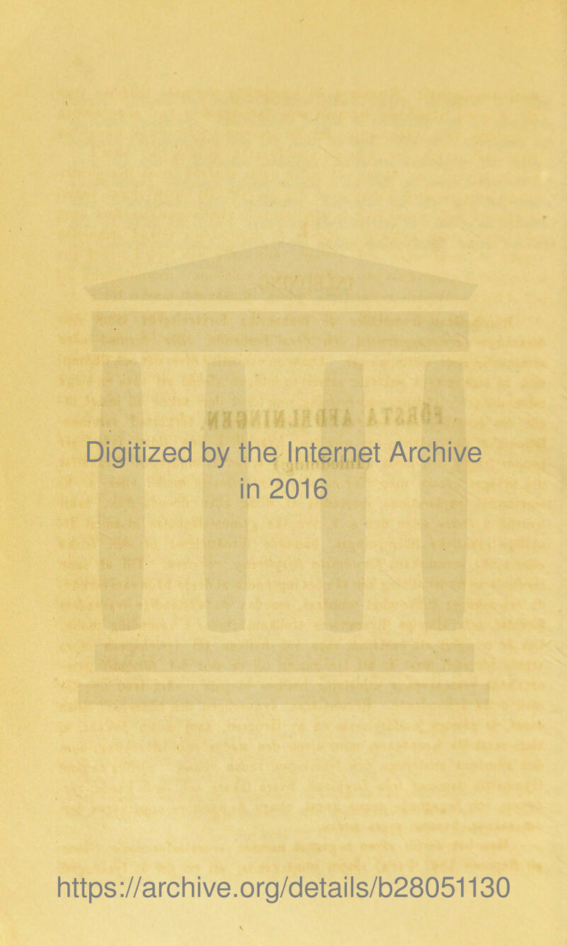 # I v} /1 ^ 11 il i h i <> H C i Digitized by the Internet Archive in 2016 https://archive.org/details/b28051130