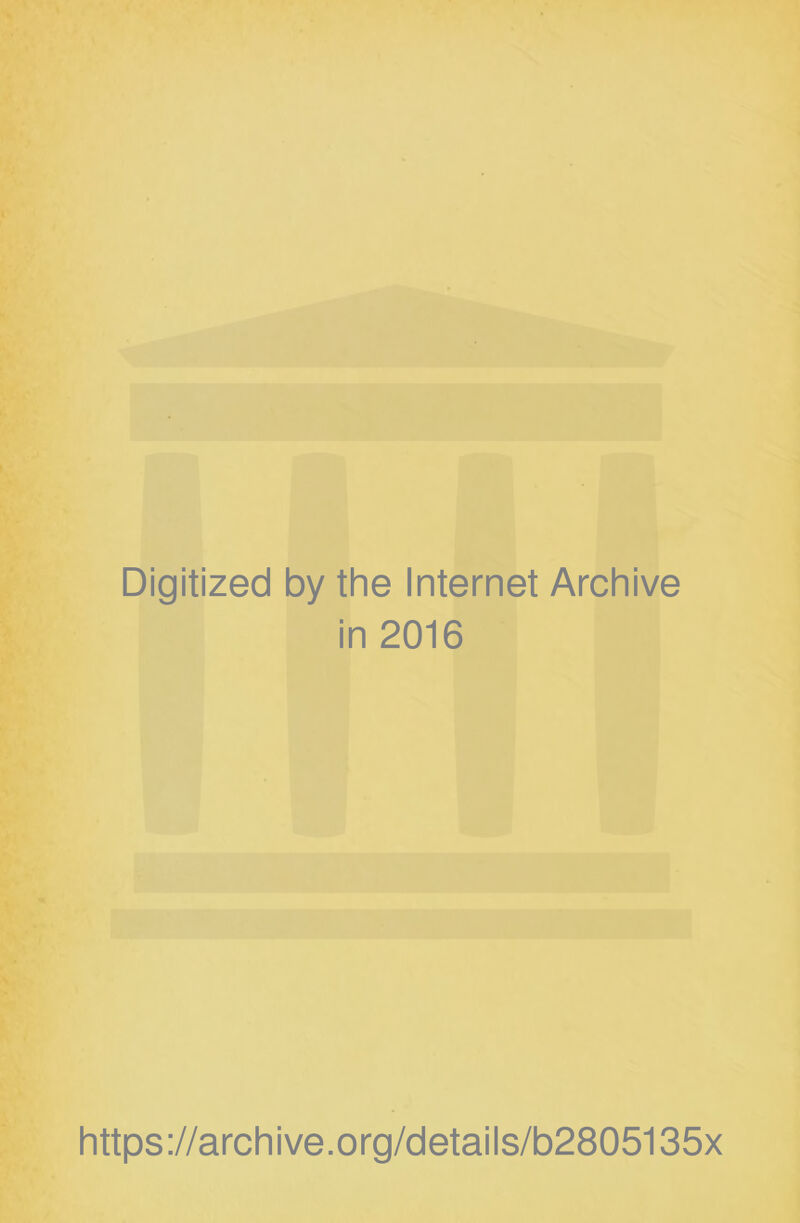 Digitized by the Internet Archive in 2016 https://archive.org/details/b2805135x