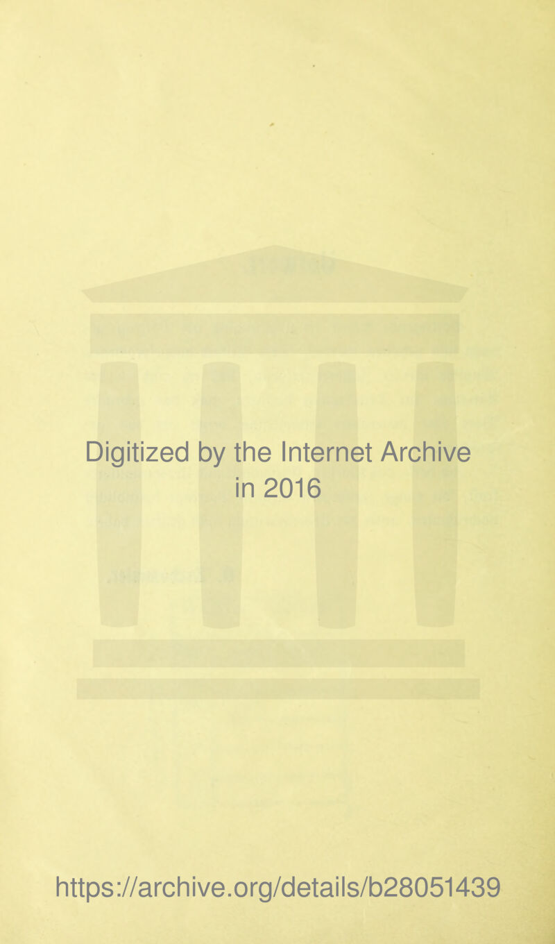 Digitized by the Internet Archive in 2016 https://archive.org/details/b28051439