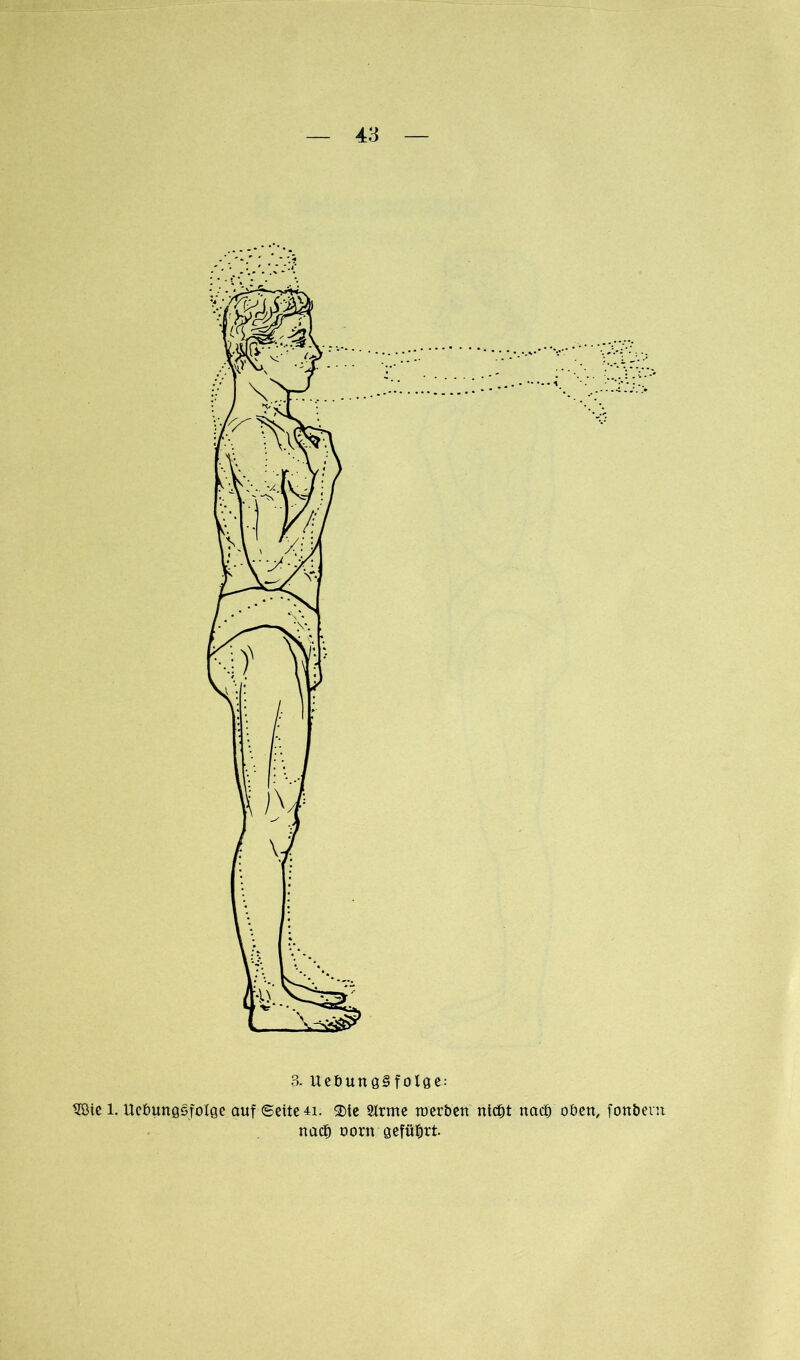 3. Uet>UttQ§ folge: tBic 1. Ueßunggfolge ouf «Seite«. 2)te 2lrme werben nic^t na«® oben, fonbent nact) oorn geführt.