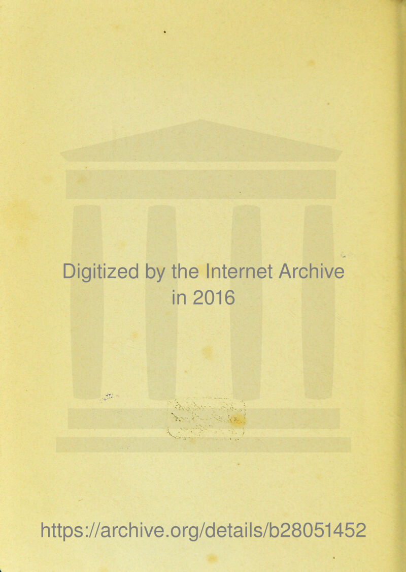 Digitized by the Internet Archive in 2016 https://archive.org/details/b28051452