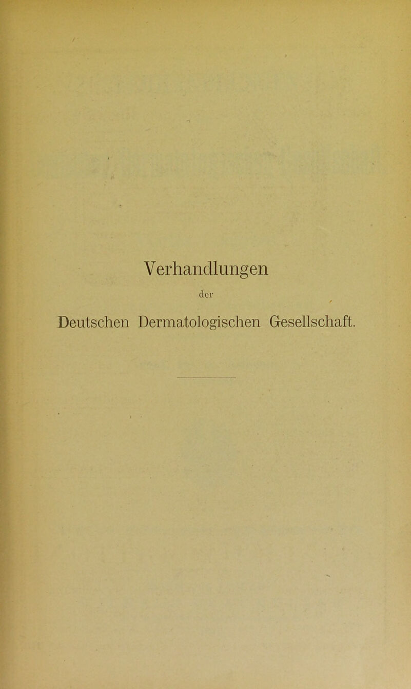 Verhandlungen der Deutschen Dermatologischen Gesellschaft.