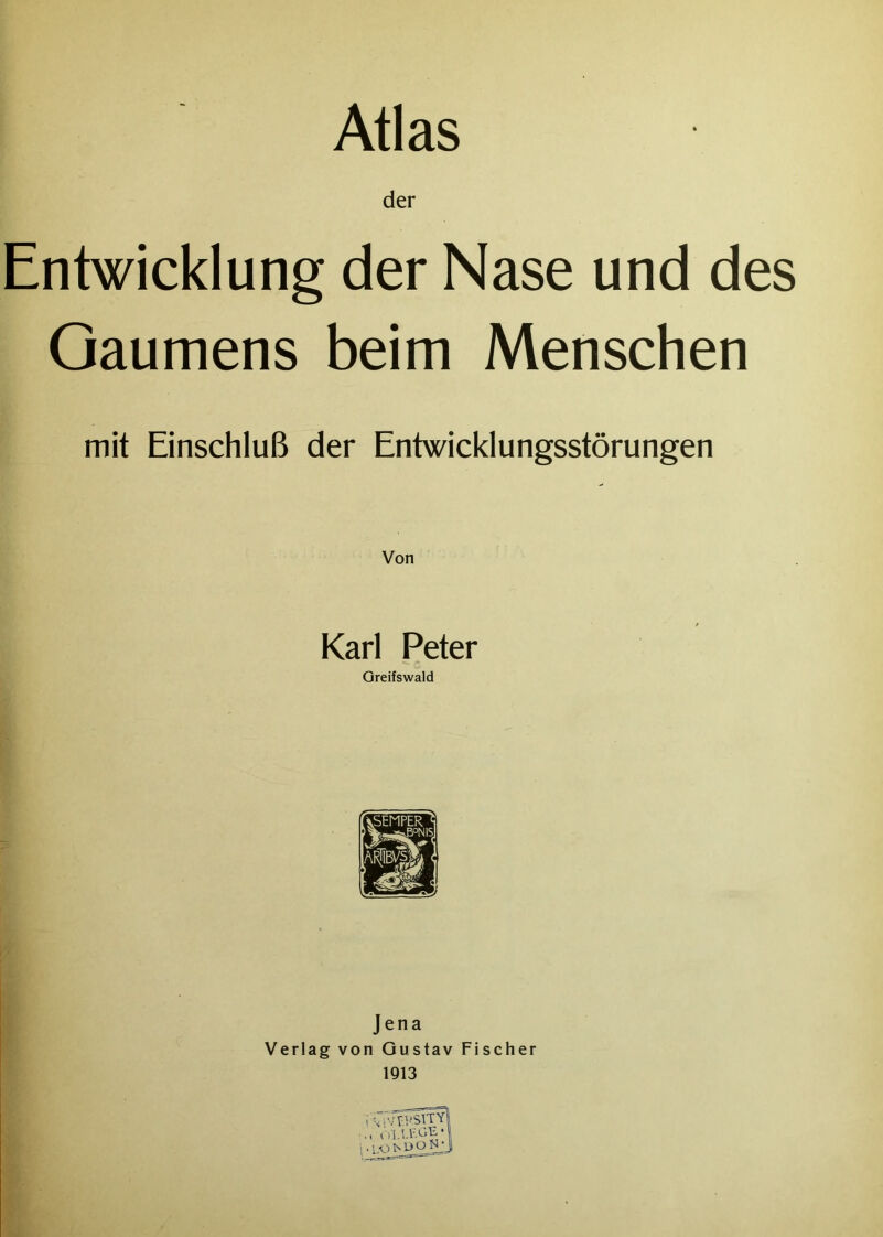 Atlas der Entwicklung der Nase und des Gaumens beim Menschen mit Einschluß der Entwicklungsstörungen Karl Peter Greifswald