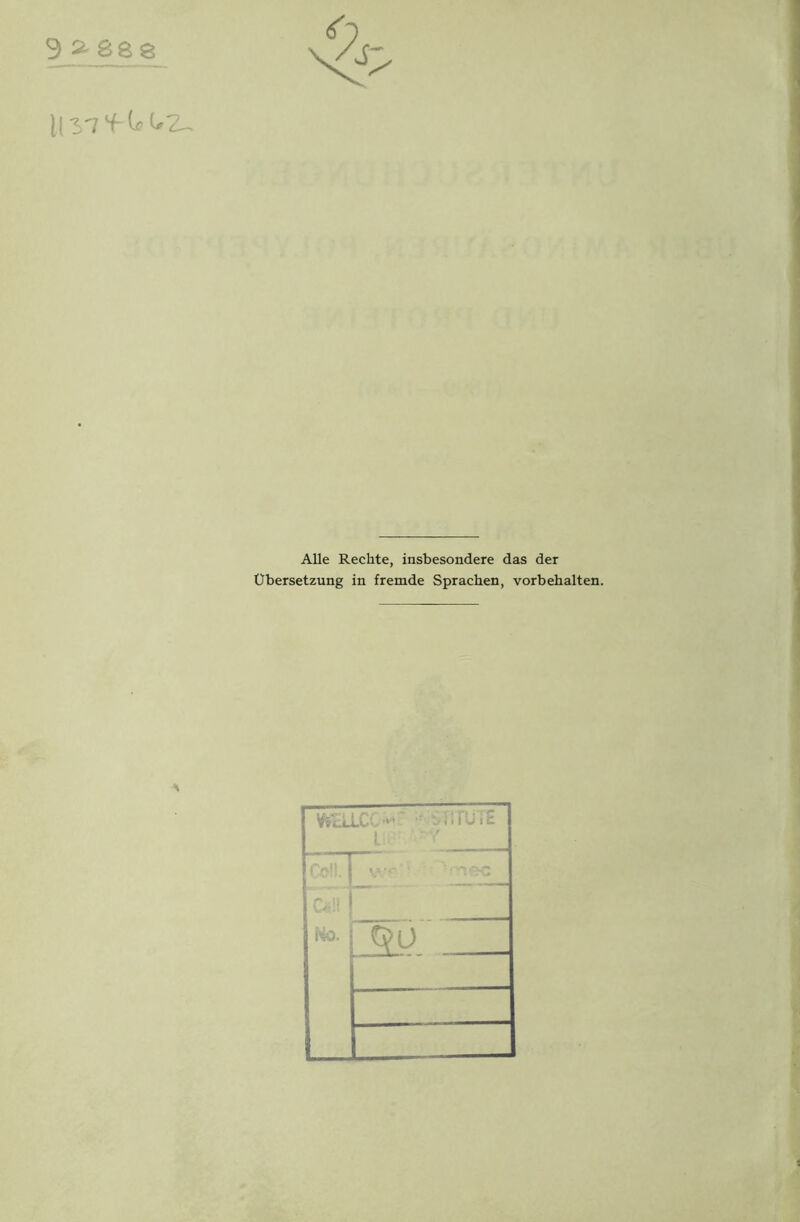 Alle Rechte, insbesondere das der Übersetzung in fremde Sprachen, Vorbehalten. WELLCC > -TÜTE L ■ '< Oill Wo. <50