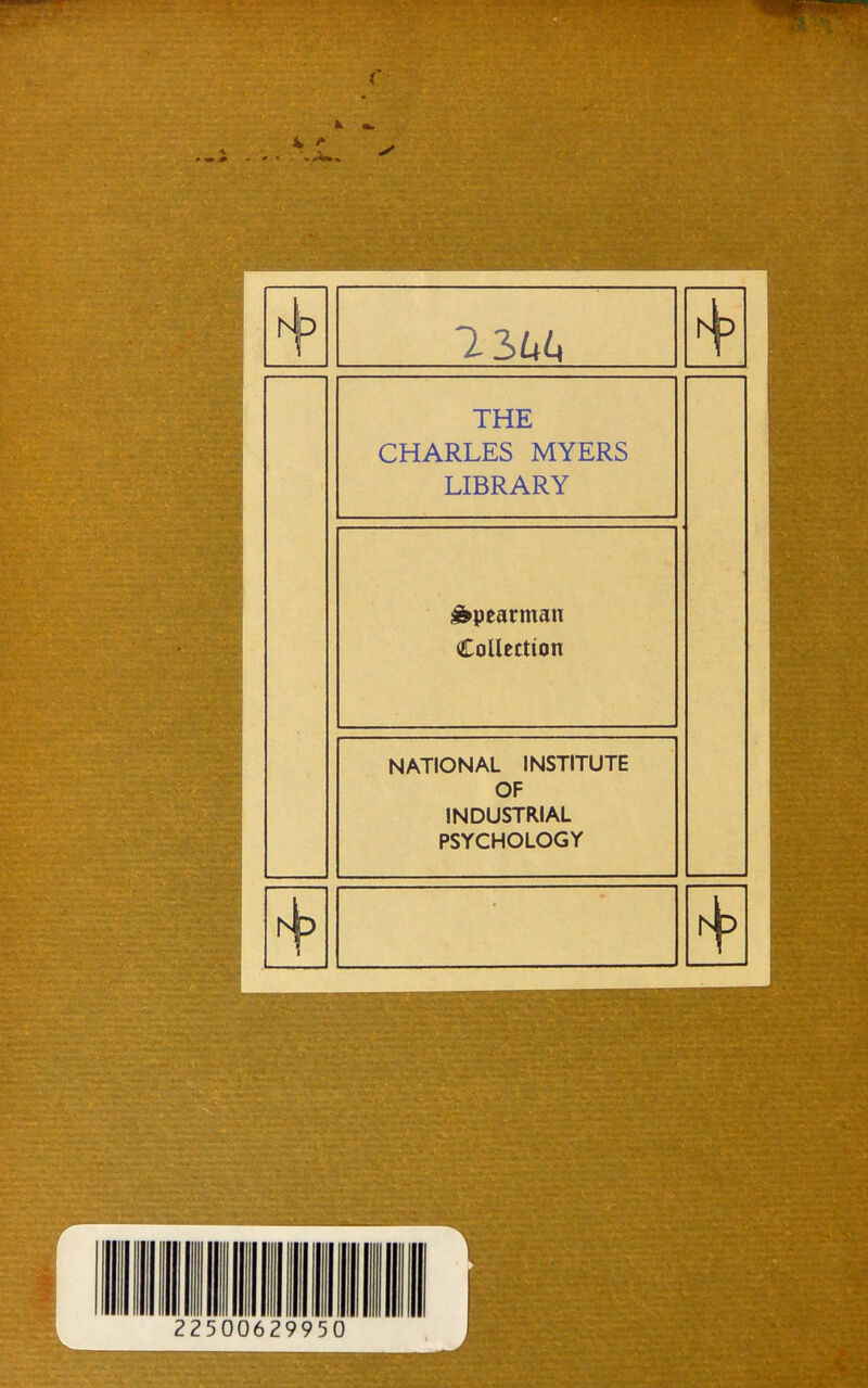 THE CHARLES MYERS LIBRARY ^pearman Collection NATIONAL INSTITUTE OF INDUSTRIAL PSYCHOLOGY