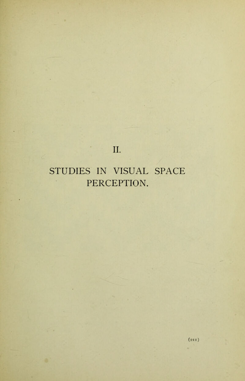 II. STUDIES IN VISUAL SPACE PERCEPTION.