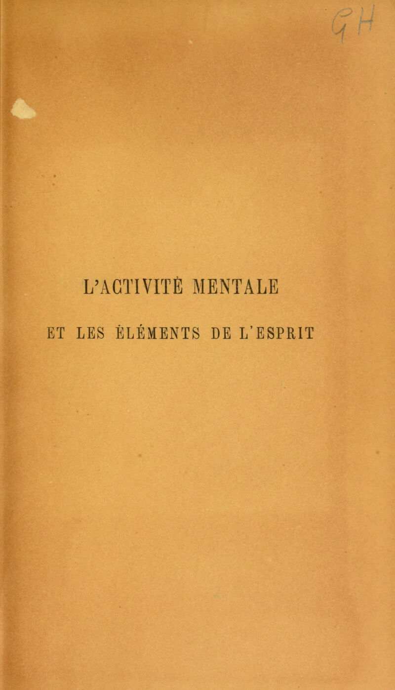 L’ACTIVITÉ MENTALE ET LES ÉLÉMENTS DE L’ESPRIT