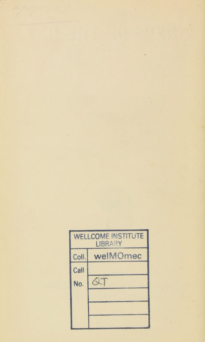 WELLCOME INSTITUTE LIBRARY Coll. welMOmec Call No. <9T