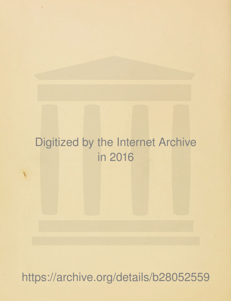 Digitized by the Internet Archive in 2016 \ https://archive.org/details/b28052559