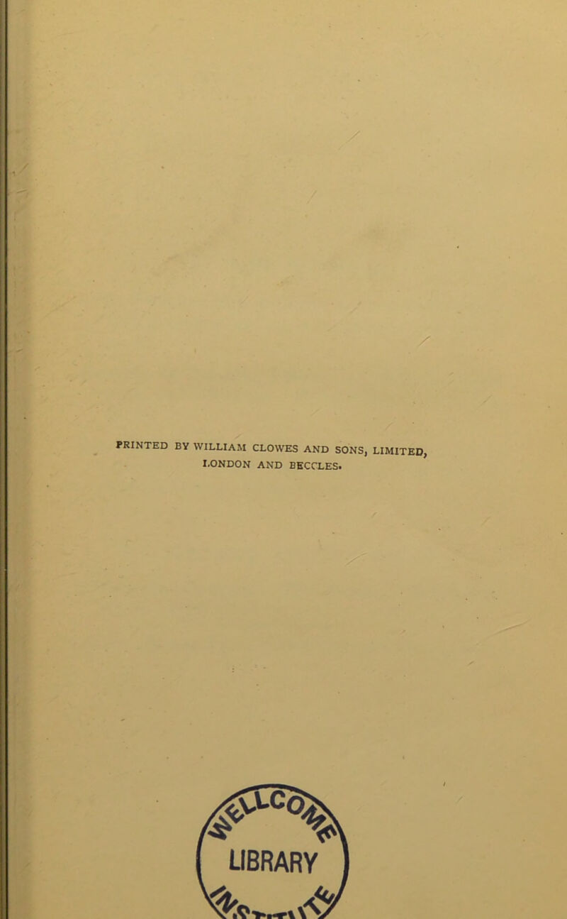 PRINTED BY WILLIAM CLOWES AND SONS, LIMITED, LONDON AND BECCLES.