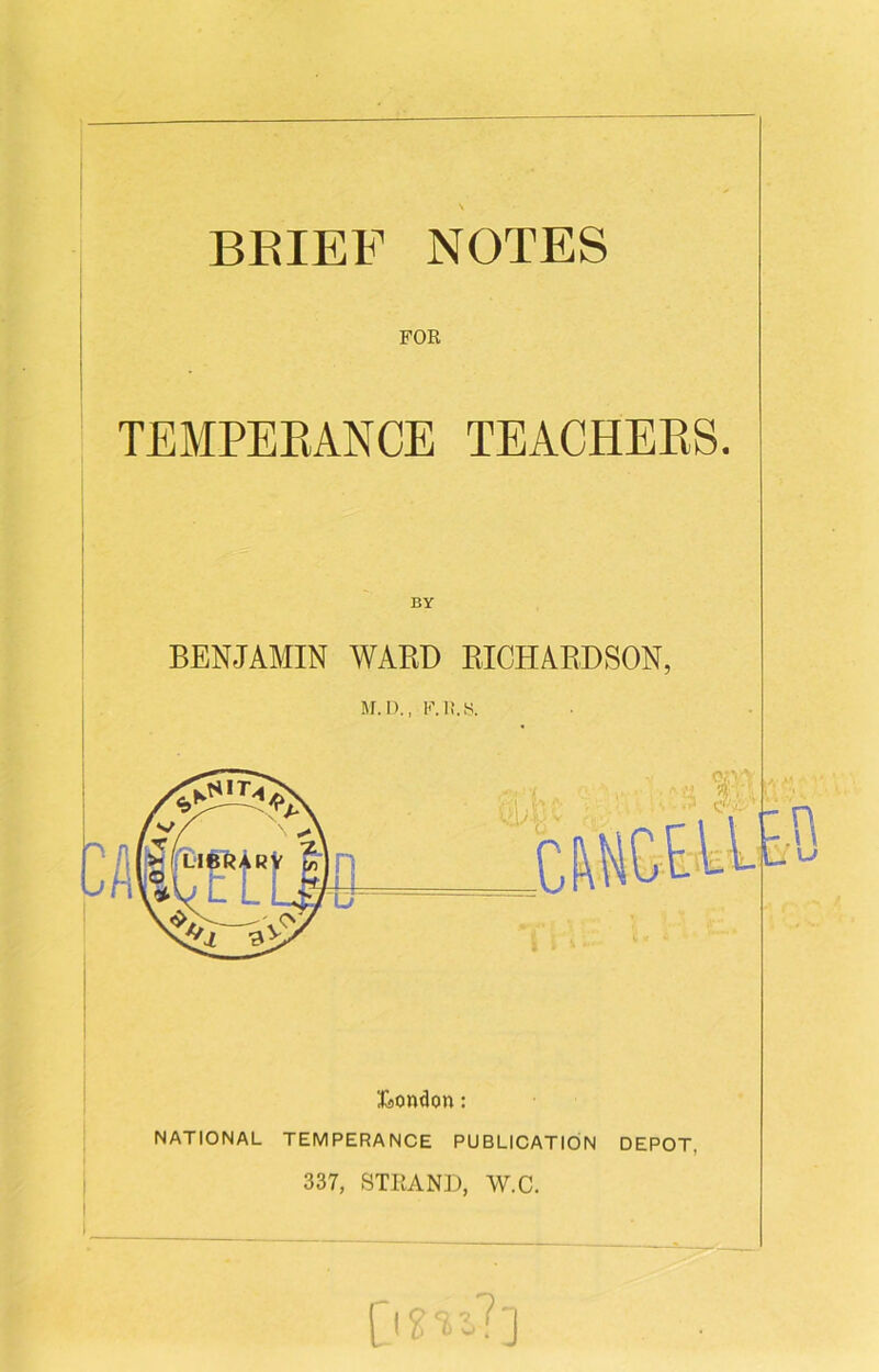 BBIEF NOTES FOR NATIONAL TEMPERANCE PUBLICATION DEPOT, 337, STRAND, W.C.