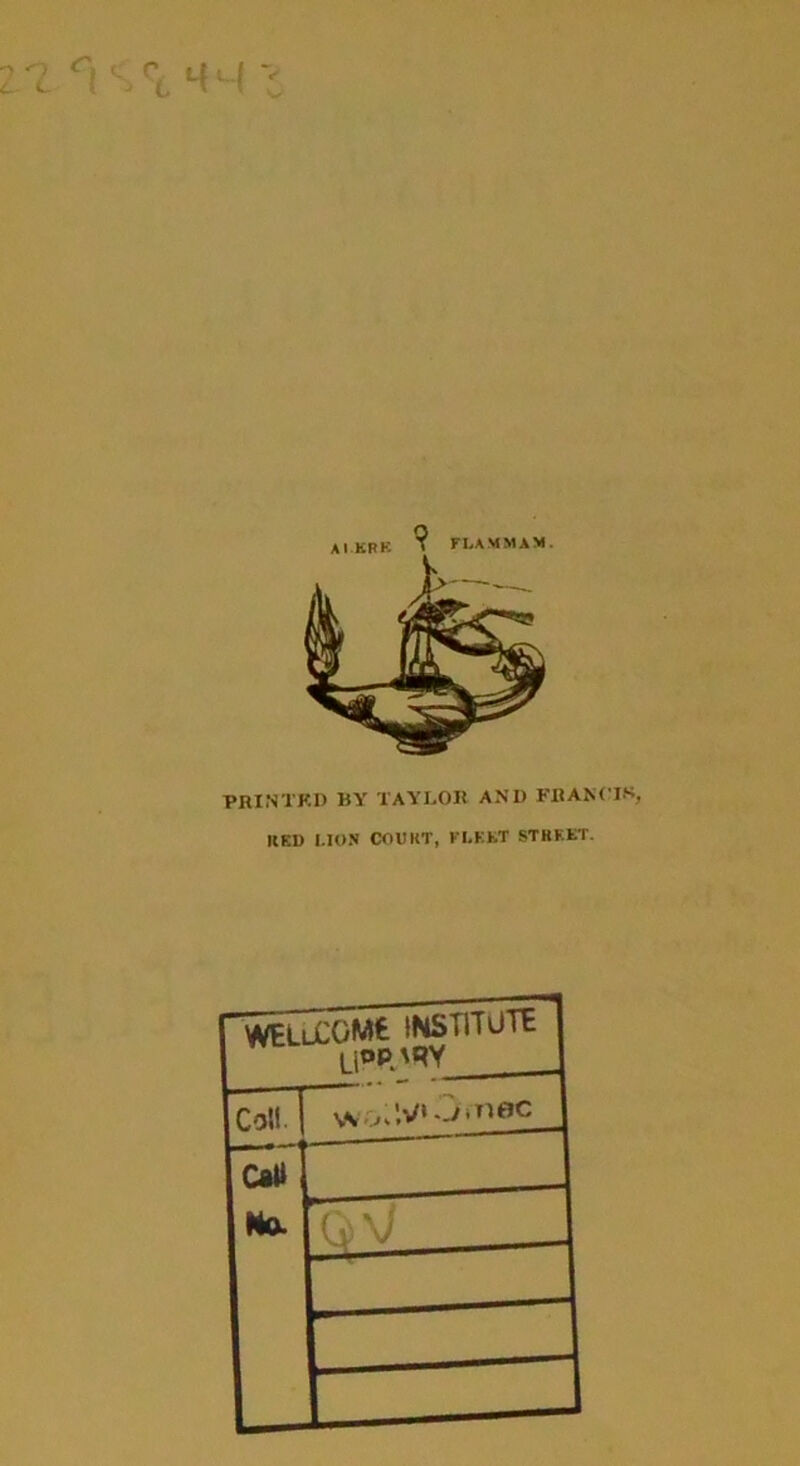 r J C l rt 4M «-■ PRINTED BY TAYLOR AND FRANCIS, KED LION COURT, FLEET STREET.