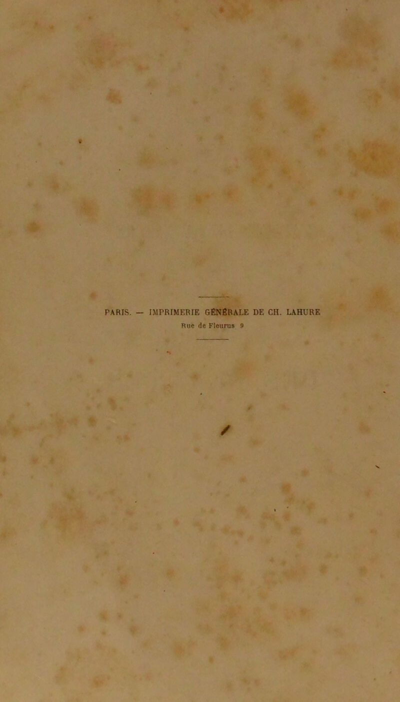 PARIS. — IMPRIMERIE GÉNÉRALE DE CH. LAHURE Rue de Fleuras 9 /