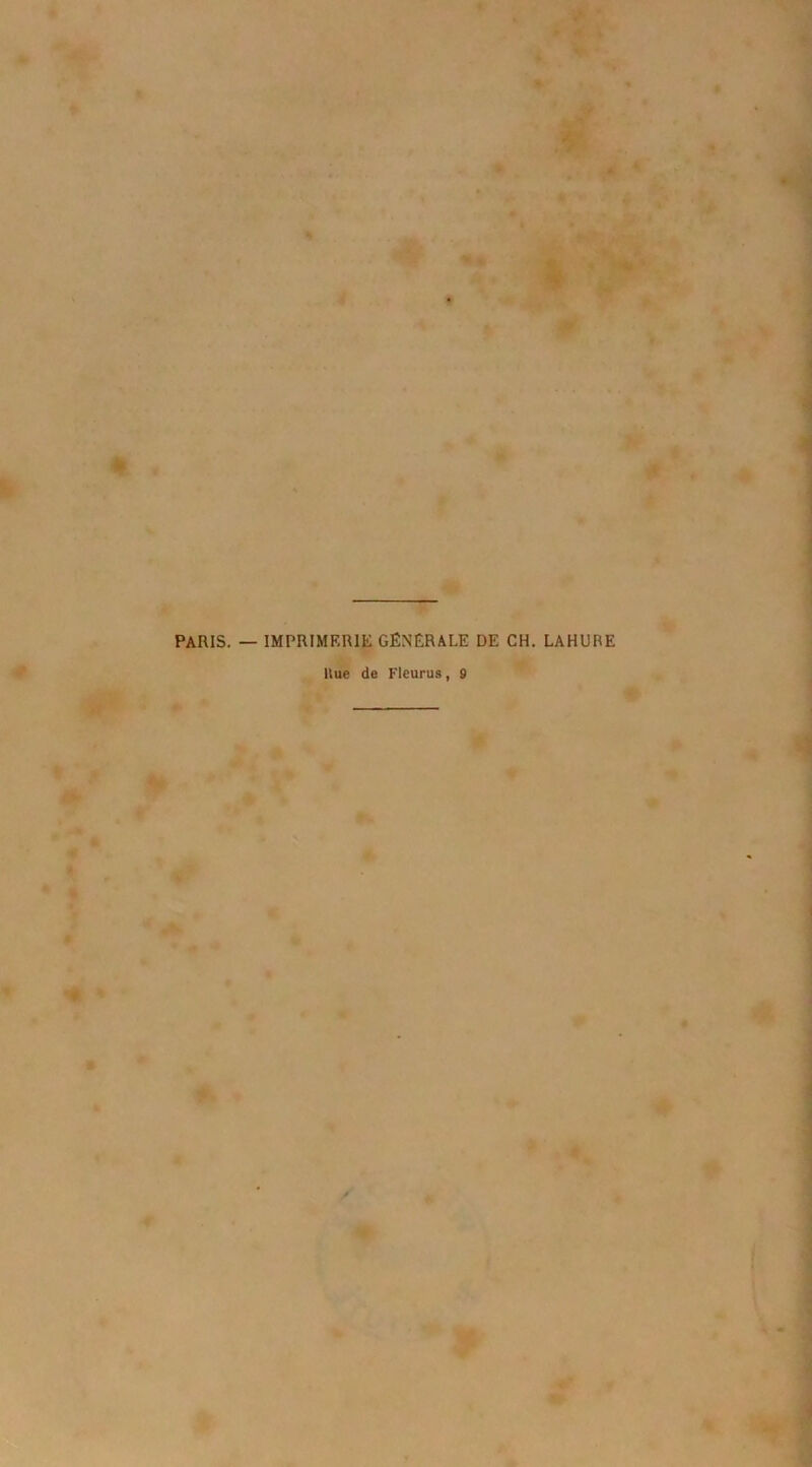 PARIS. — IMPRIMERIE GÉNÉRALE DE CH. LA H U R E Hue de Fleurus, 9