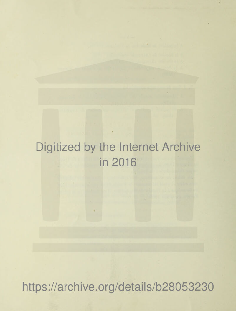 Digitized by the Internet Archive in 2016 https://archive.org/details/b28053230