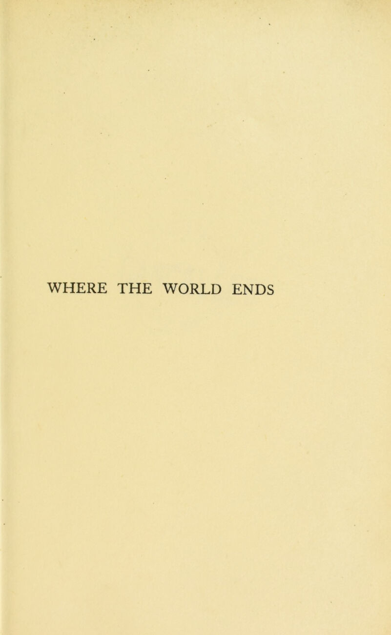 WHERE THE WORLD ENDS