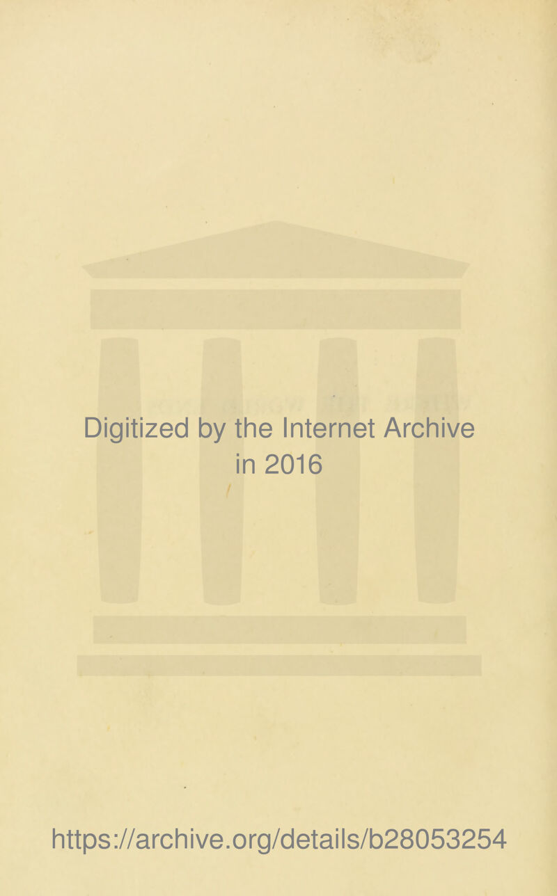 Digitized by the Internet Archive in 2016 https://archive.org/details/b28053254