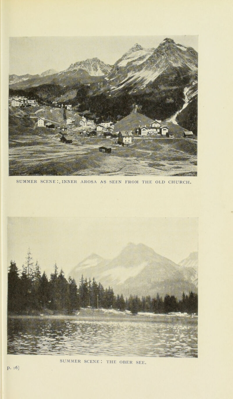 SUMMER SCENE:. INNER AROSA AS SEEN FROM THE OLD CHURCH. SUMMER SCENE : THE OBER SEE.