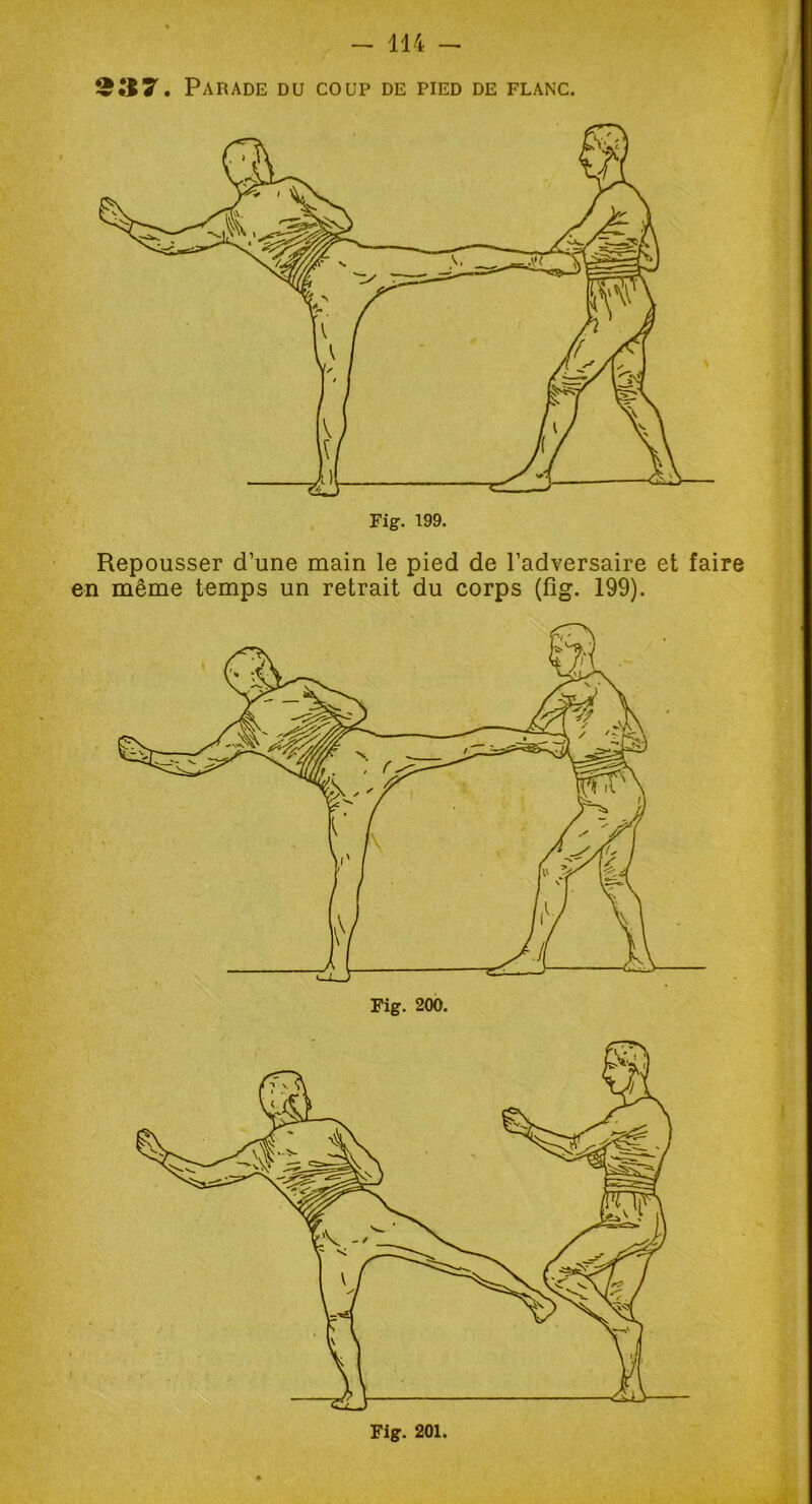 937. Parade du coup de pied de flanc. Repousser d’une main le pied de l’adversaire et faire en même temps un retrait du corps (fig. 199).