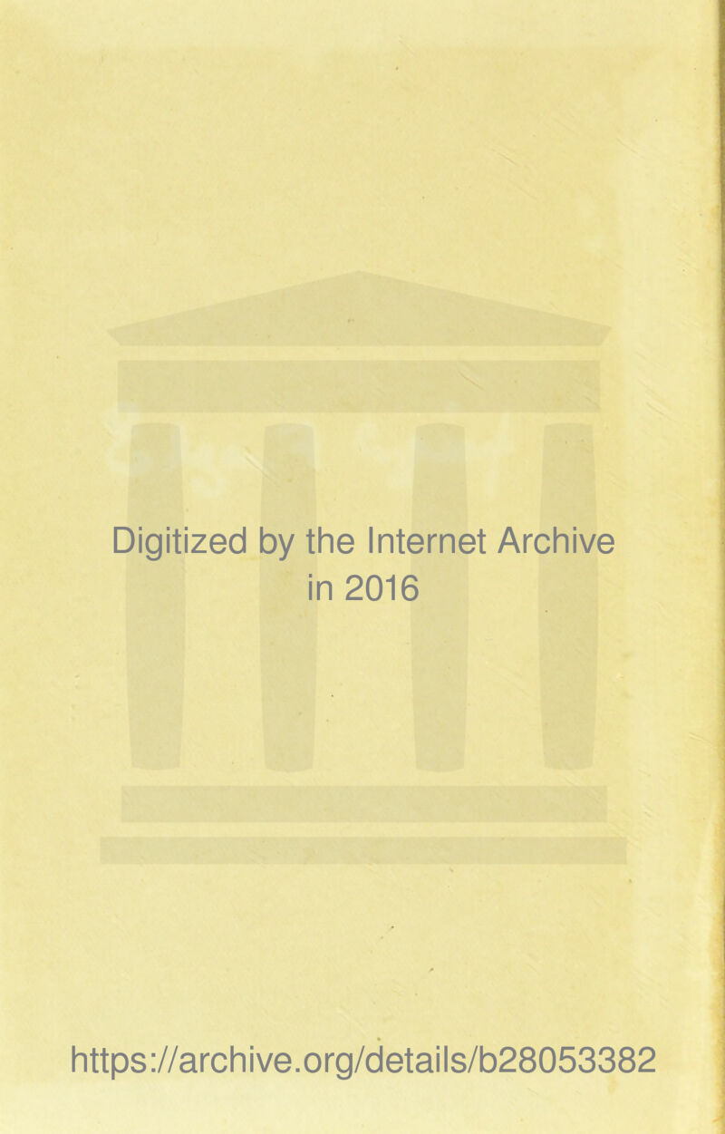 Digitized by the Internet Archive in 2016 https://archive.org/details/b28053382