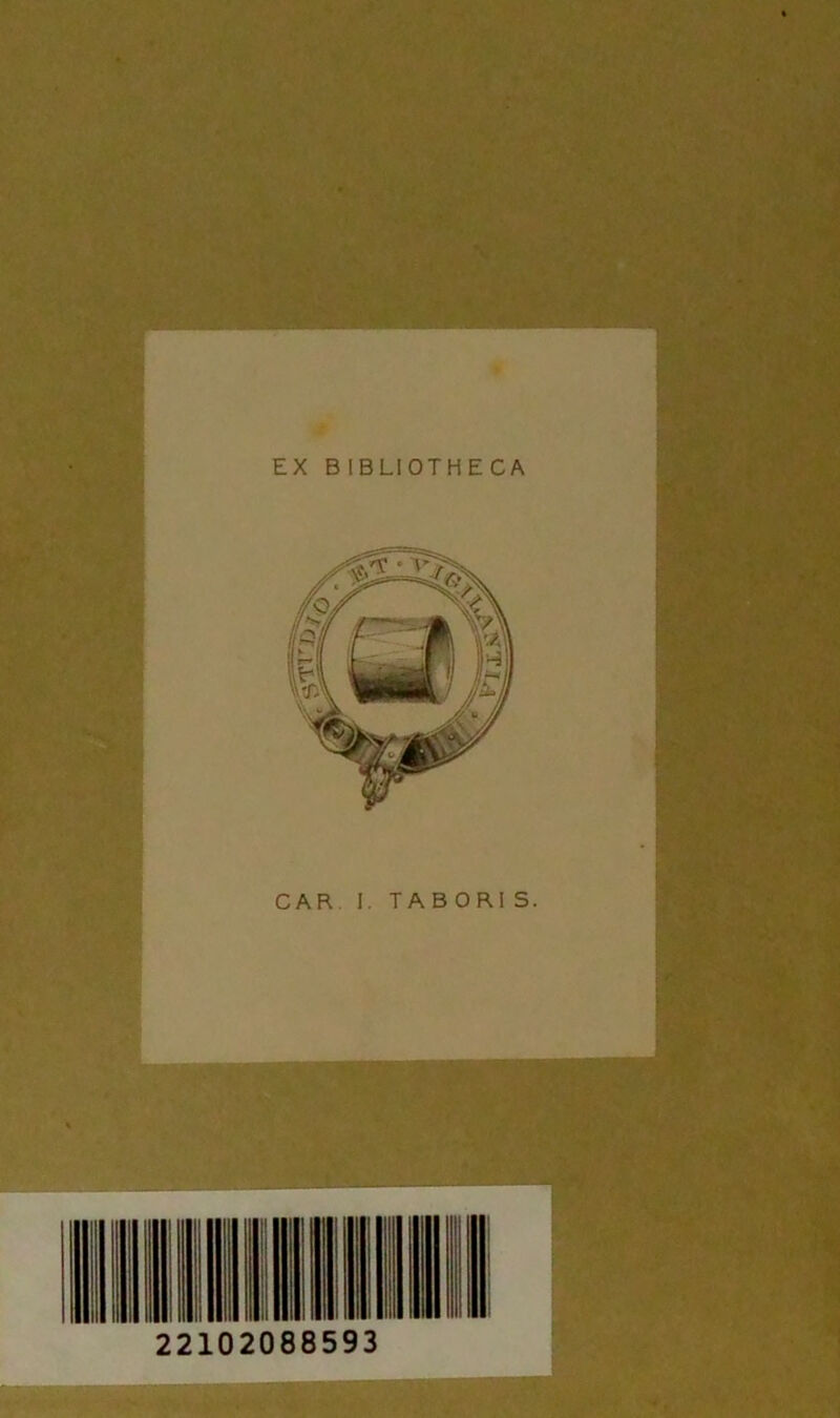 EX BIBLIOTHECA CAR I. TABOR! S. 22102088593 • ■ •