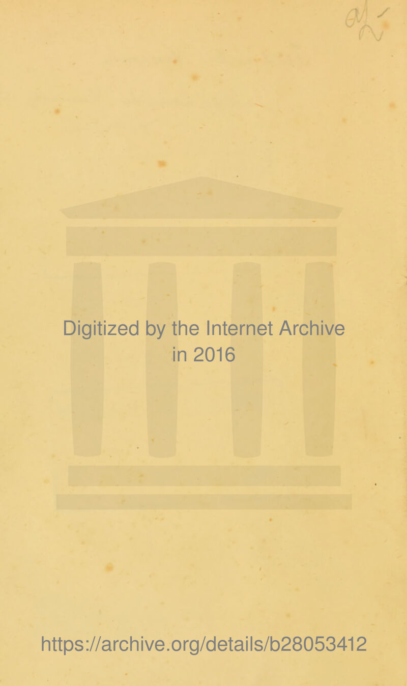 Digitized by the Internet Archive in 2016 https://archive.org/details/b28053412