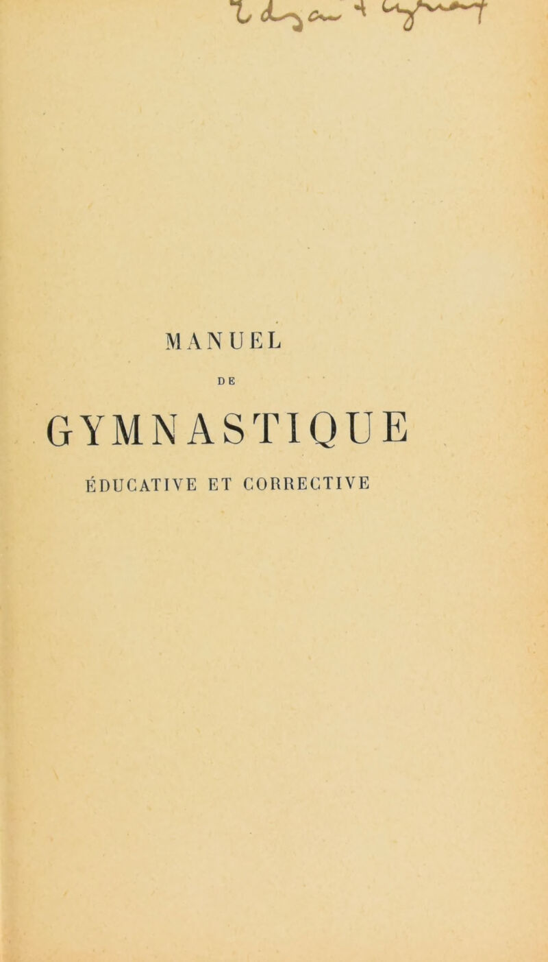 MANUEL D E GYMNASTIQUE ÉDUCATIVE ET CORRECTIVE